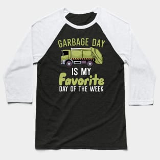 Garbage day is my favorie day of the week Baseball T-Shirt